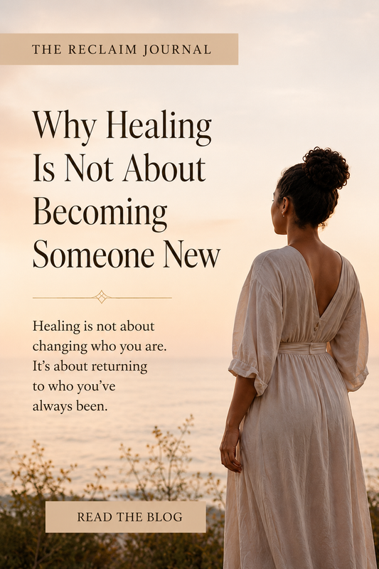 Why Healing Is Not About Becoming Someone New